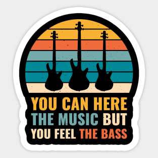 Funny YOU CAN HEAR THE MUSIC BUT YOU FEEL THE BASS PLAYER Sticker